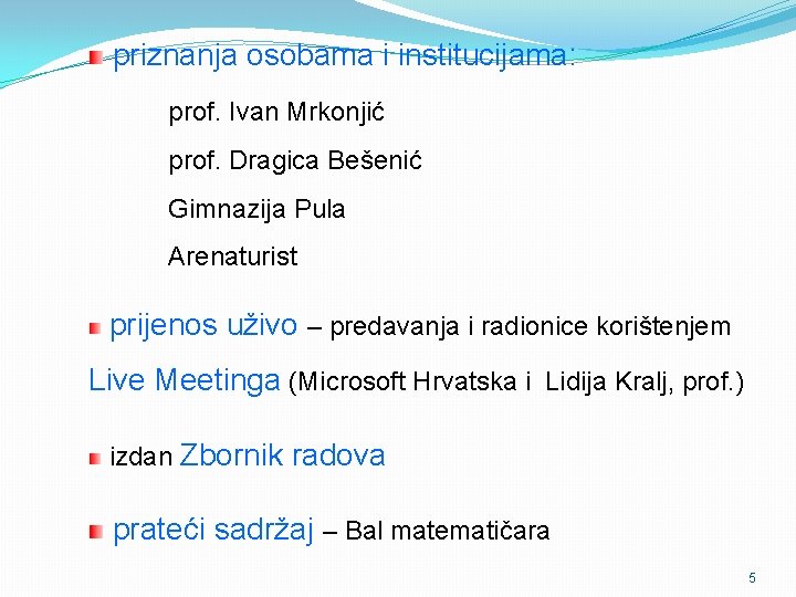 priznanja osobama i institucijama: prof. Ivan Mrkonjić prof. Dragica Bešenić Gimnazija Pula Arenaturist prijenos