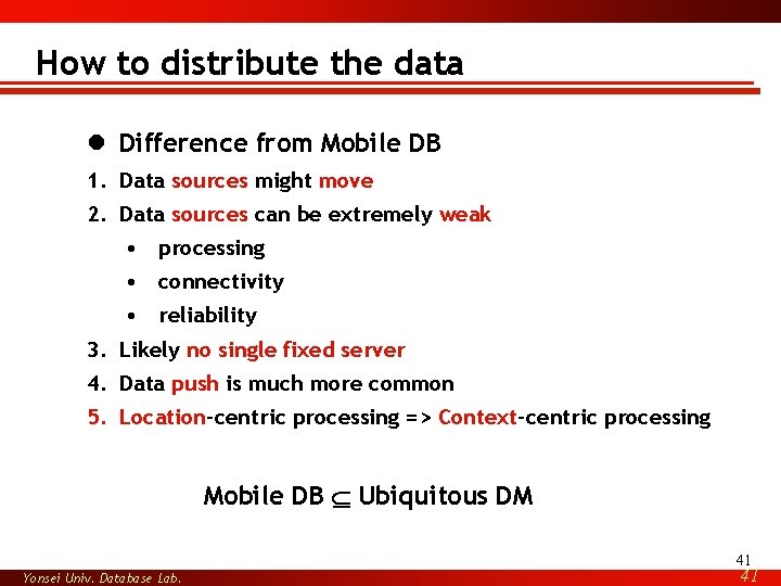 How to distribute the data l Difference from Mobile DB 1. Data sources might