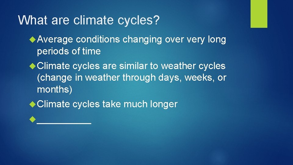 What are climate cycles? Average conditions changing over very long periods of time Climate