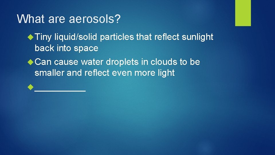 What are aerosols? Tiny liquid/solid particles that reflect sunlight back into space Can cause