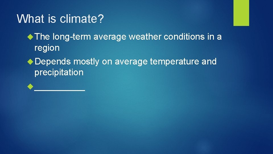 What is climate? The long-term average weather conditions in a region Depends mostly on