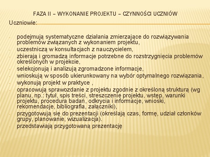 FAZA II – WYKONANIE PROJEKTU – CZYNNOŚCI UCZNIÓW Uczniowie: - - podejmują systematyczne działania