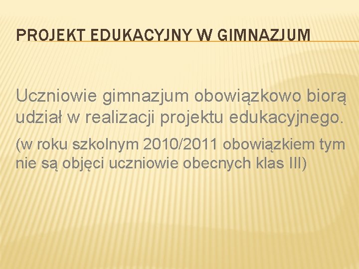 PROJEKT EDUKACYJNY W GIMNAZJUM Uczniowie gimnazjum obowiązkowo biorą udział w realizacji projektu edukacyjnego. (w