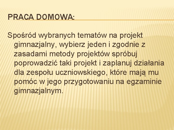 PRACA DOMOWA: Spośród wybranych tematów na projekt gimnazjalny, wybierz jeden i zgodnie z zasadami