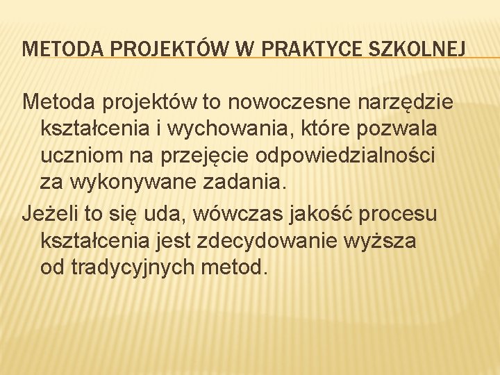 METODA PROJEKTÓW W PRAKTYCE SZKOLNEJ Metoda projektów to nowoczesne narzędzie kształcenia i wychowania, które