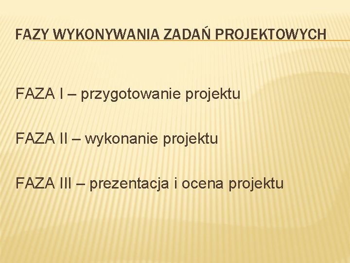 FAZY WYKONYWANIA ZADAŃ PROJEKTOWYCH FAZA I – przygotowanie projektu FAZA II – wykonanie projektu