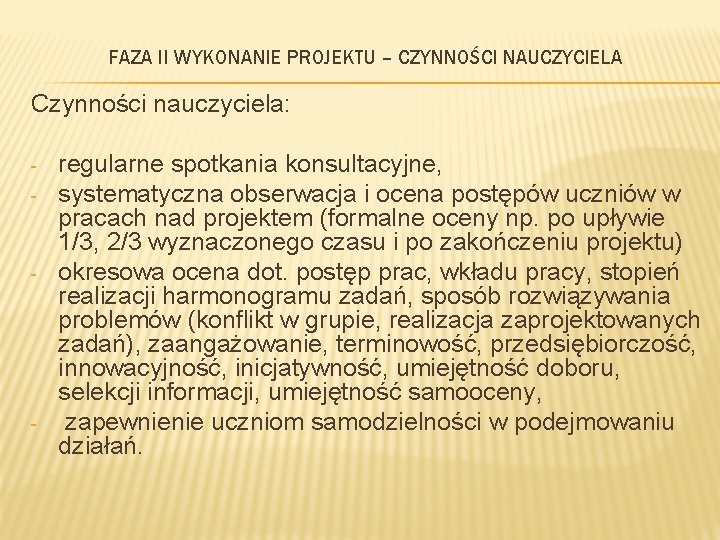 FAZA II WYKONANIE PROJEKTU – CZYNNOŚCI NAUCZYCIELA Czynności nauczyciela: - - - regularne spotkania