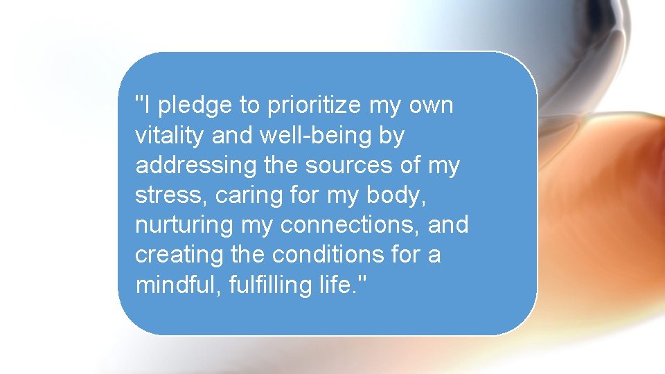 "I pledge to prioritize my own vitality and well-being by addressing the sources of