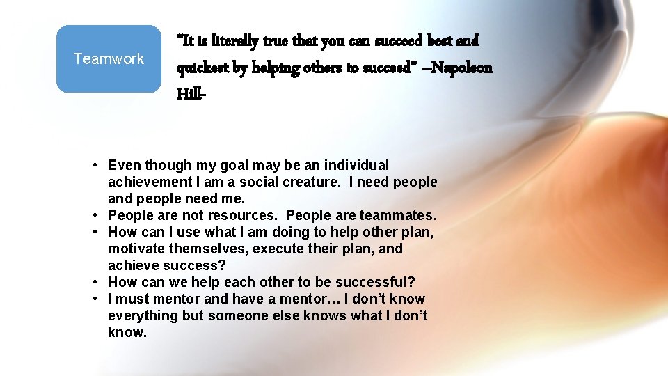 Teamwork “It is literally true that you can succeed best and quickest by helping