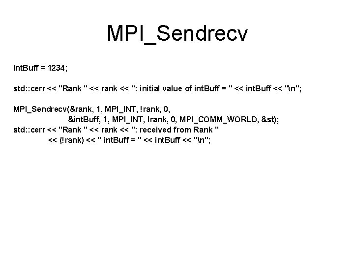 MPI_Sendrecv int. Buff = 1234; std: : cerr << "Rank " << rank <<