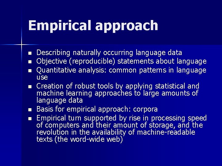 Empirical approach n n n Describing naturally occurring language data Objective (reproducible) statements about