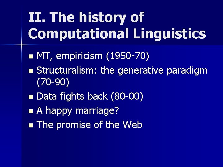 II. The history of Computational Linguistics MT, empiricism (1950 -70) n Structuralism: the generative