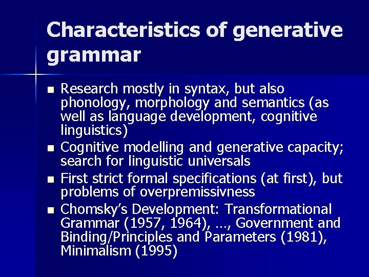 Characteristics of generative grammar n n Research mostly in syntax, but also phonology, morphology