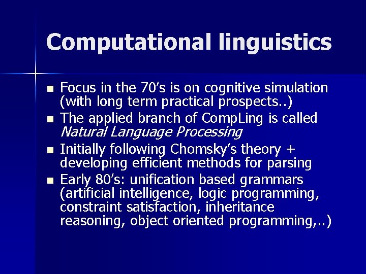 Computational linguistics n n Focus in the 70’s is on cognitive simulation (with long