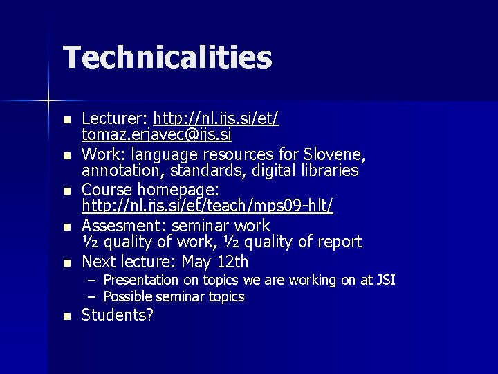 Technicalities n Lecturer: http: //nl. ijs. si/et/ tomaz. erjavec@ijs. si Work: language resources for