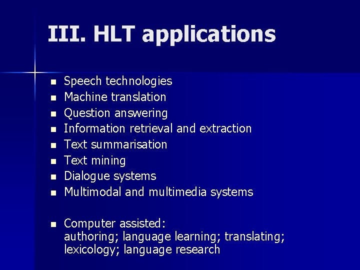 III. HLT applications n n n n n Speech technologies Machine translation Question answering
