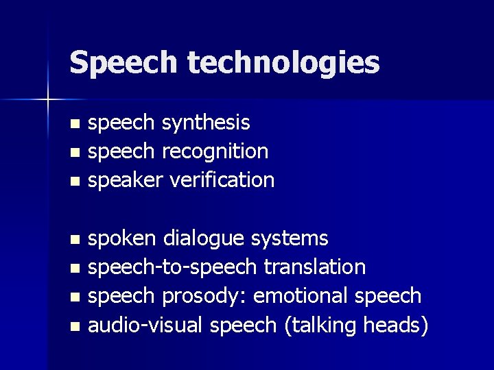 Speech technologies speech synthesis n speech recognition n speaker verification n n spoken dialogue