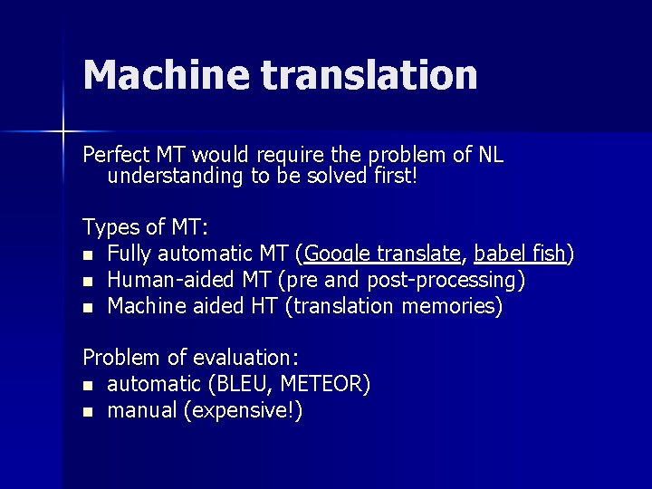 Machine translation Perfect MT would require the problem of NL understanding to be solved