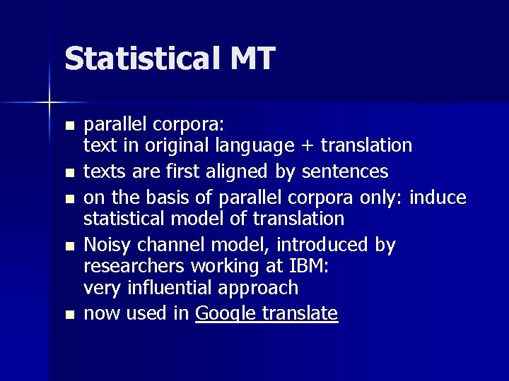Statistical MT n n n parallel corpora: text in original language + translation texts