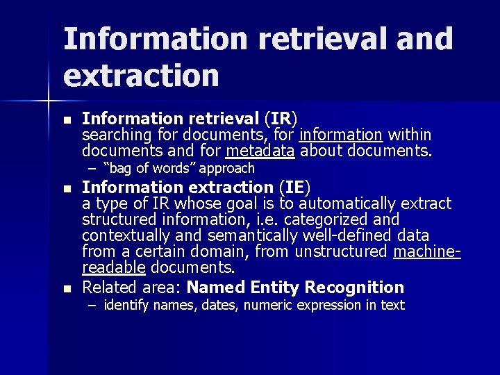 Information retrieval and extraction n Information retrieval (IR) searching for documents, for information within