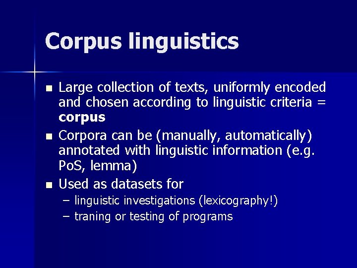 Corpus linguistics n n n Large collection of texts, uniformly encoded and chosen according