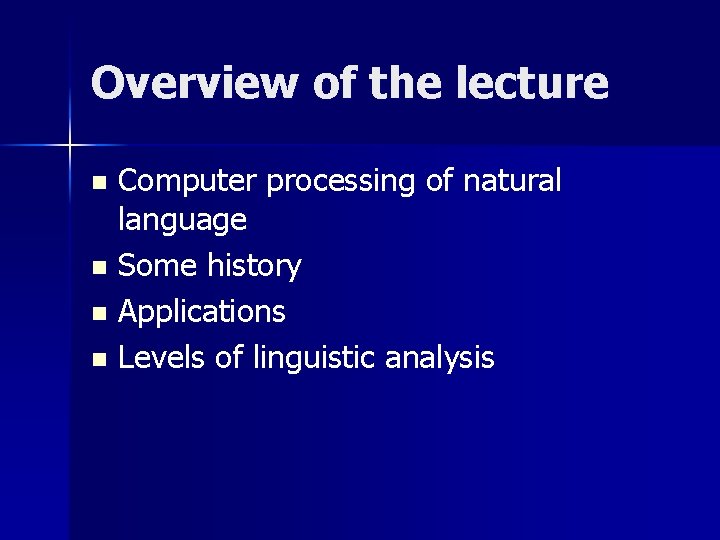 Overview of the lecture Computer processing of natural language n Some history n Applications