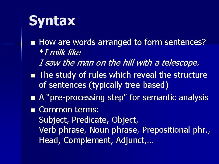 Syntax n How are words arranged to form sentences? *I milk like I saw
