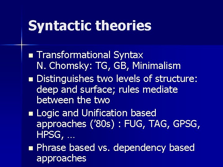 Syntactic theories Transformational Syntax N. Chomsky: TG, GB, Minimalism n Distinguishes two levels of