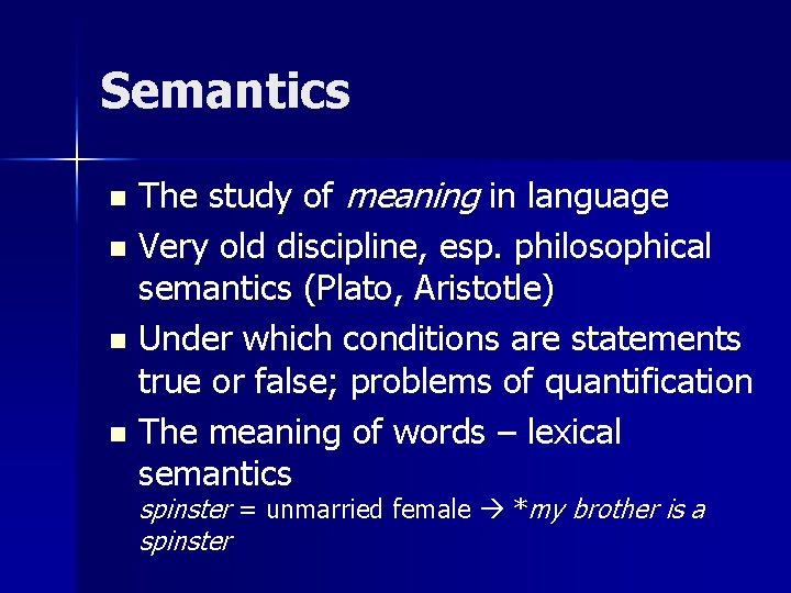 Semantics The study of meaning in language n Very old discipline, esp. philosophical semantics