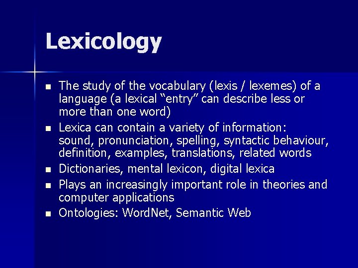 Lexicology n n n The study of the vocabulary (lexis / lexemes) of a