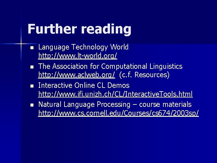 Further reading n n Language Technology World http: //www. lt-world. org/ The Association for