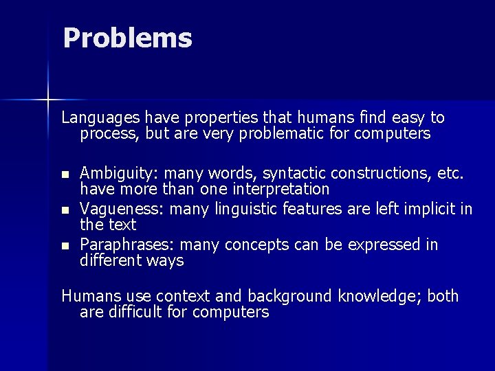 Problems Languages have properties that humans find easy to process, but are very problematic