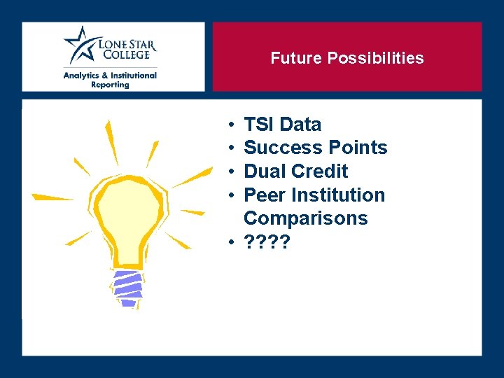 Future Possibilities • • TSI Data Success Points Dual Credit Peer Institution Comparisons • Future Possibilities • • TSI Data Success Points Dual Credit Peer Institution Comparisons •