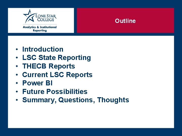 Outline • • Introduction LSC State Reporting THECB Reports Current LSC Reports Power BI Outline • • Introduction LSC State Reporting THECB Reports Current LSC Reports Power BI