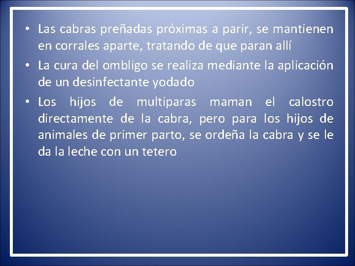  • Las cabras preñadas próximas a parir, se mantienen en corrales aparte, tratando