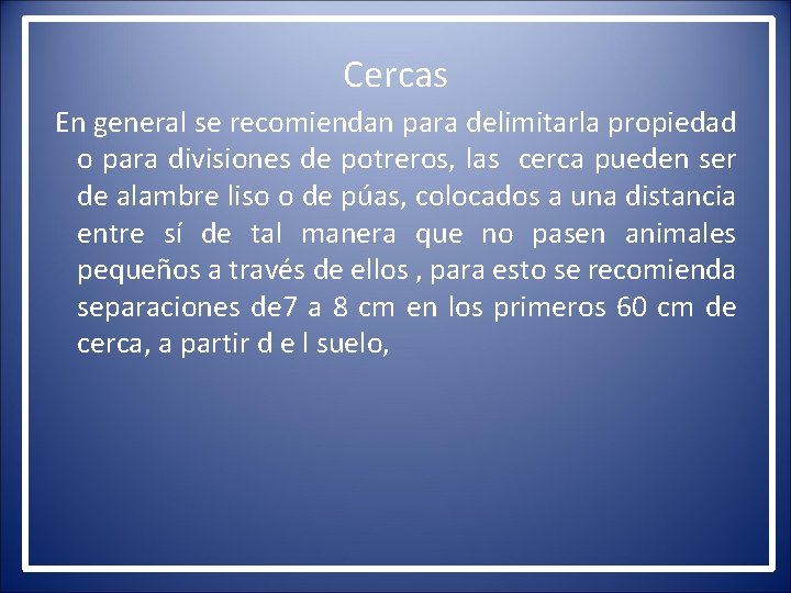 Cercas En general se recomiendan para delimitarla propiedad o para divisiones de potreros, las