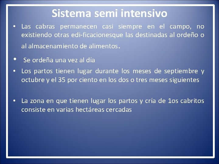 Sistema semi intensivo • Las cabras permanecen casi siempre en el campo, no existiendo