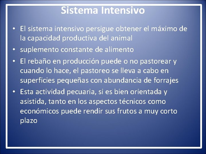 Sistema Intensivo • El sistema intensivo persigue obtener el máximo de la capacidad productiva