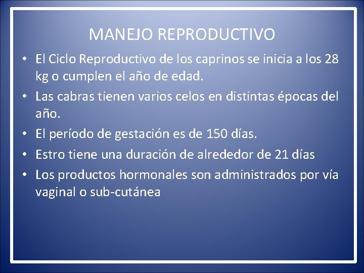 MANEJO REPRODUCTIVO • El Ciclo Reproductivo de los caprinos se inicia a los 28