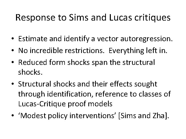 Response to Sims and Lucas critiques • Estimate and identify a vector autoregression. •