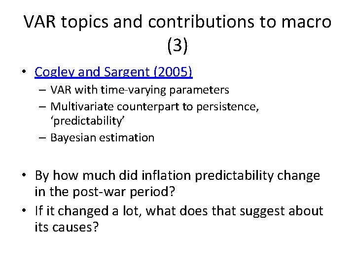 VAR topics and contributions to macro (3) • Cogley and Sargent (2005) – VAR