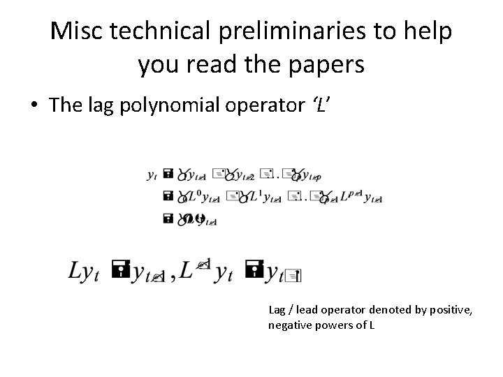 Misc technical preliminaries to help you read the papers • The lag polynomial operator