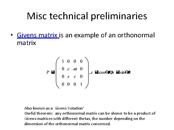 Misc technical preliminaries • Givens matrix is an example of an orthonormal matrix Also