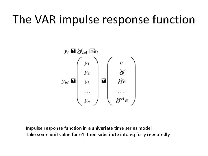 The VAR impulse response function Impulse response function in a univariate time series model