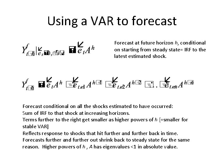 Using a VAR to forecast Forecast at future horizon h, conditional on starting from