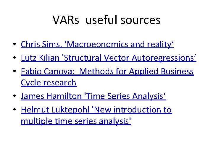 VARs useful sources • Chris Sims, 'Macroeonomics and reality‘ • Lutz Kilian 'Structural Vector