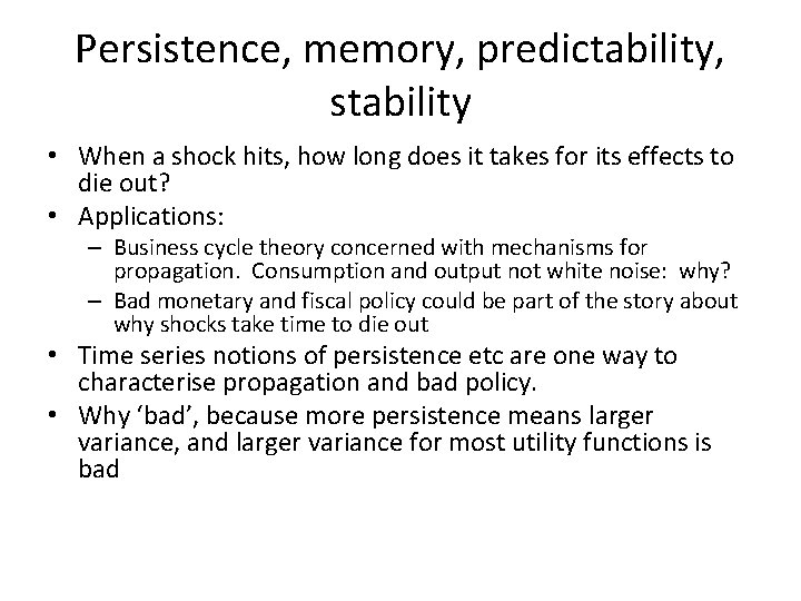 Persistence, memory, predictability, stability • When a shock hits, how long does it takes