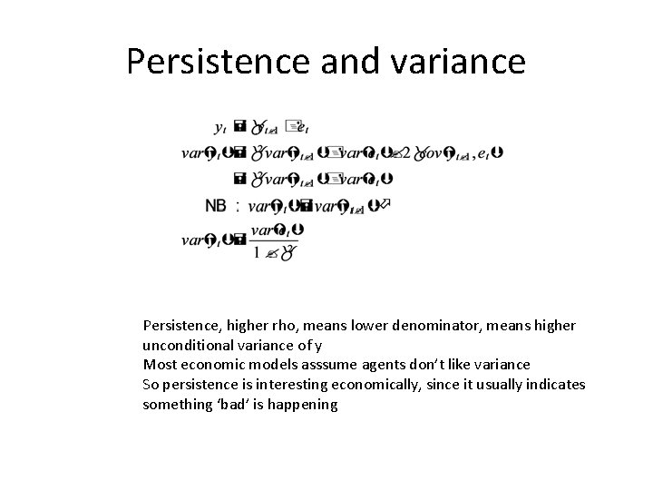 Persistence and variance Persistence, higher rho, means lower denominator, means higher unconditional variance of