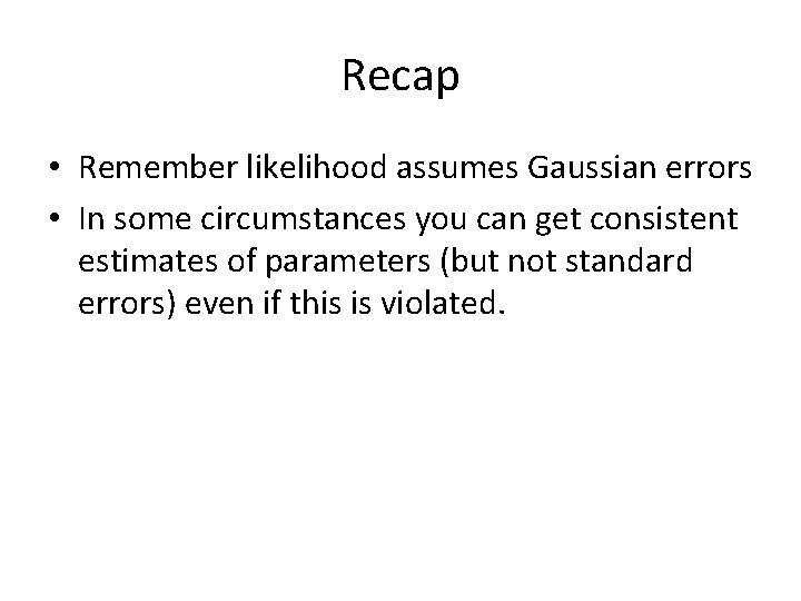 Recap • Remember likelihood assumes Gaussian errors • In some circumstances you can get