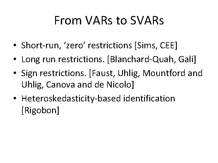 From VARs to SVARs • Short-run, ‘zero’ restrictions [Sims, CEE] • Long run restrictions.